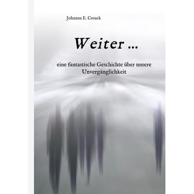 Weiter ..., Gebundene Ausgabe von Johanna E. Cosack, Tredition, 978-3-7439-6649-9