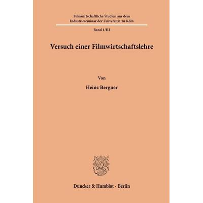 Versuch einer Filmwirtschaftslehre., Taschenbuch von Heinz Bergner, Duncker & Humblot, 978-3-428-00102-6