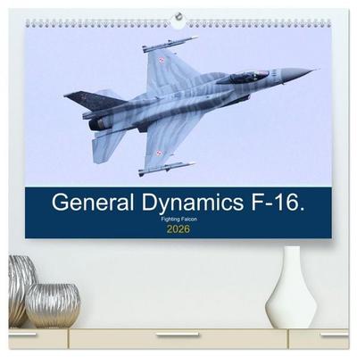 General Dynamics F-16 Fighting Falcon (High Quality Premium Wall Calendar 2026 DIN A2 landscape),CALVENDO 12 Month Wall Calendar