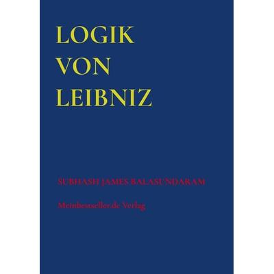 Logik von Leibniz, Taschenbuch von Subhash James Balasundaram, Mybestseller, 978-94-036-3082-3