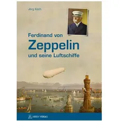 Ferdinand von Zeppelin und seine Luftschiffe, Fachbücher von Jörg Koch
