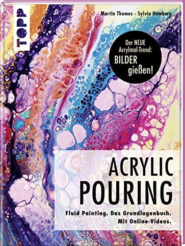 Thomas Martin - Acrylic Pouring. Der neue Acrylmal-Trend: BILDER gießen!: Fluid Painting. Das Grundlagenbuch. Mit Online-Videos - Preis vom 13.10.2026 11:25:28 h