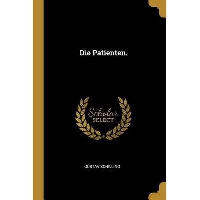 Die Patienten., Taschenbuch von Gustav Schilling, Creative Media Partners, LLC, 978-1-01-119862-7