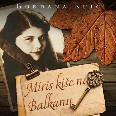 Miris kiše na Balkanu - Gordana Kuić, Audio, 9789179410568