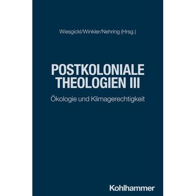 Postkoloniale Theologien III, Taschenbuch von , Kohlhammer, 978-3-17-046493-3