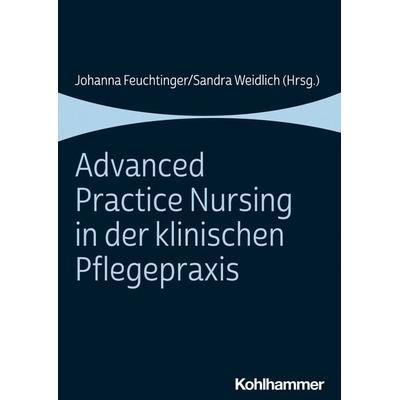Advanced Practice Nursing in der klinischen Pflegepraxis, Taschenbuch von , Kohlhammer, 978-3-17-041560-7