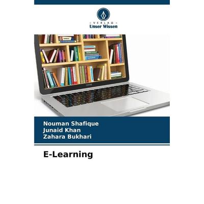 E-Learning, Taschenbuch von Nouman Shafique,Junaid Khan,Zahara Bukhari, Verlag Unser Wissen, 978-620-9-10574-6
