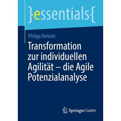 Transformation zur individuellen Agilität – die Agile Potenzialanalyse, Taschenbuch von Philipp Diebold, Springer Fachmedien Wiesbaden GmbH,