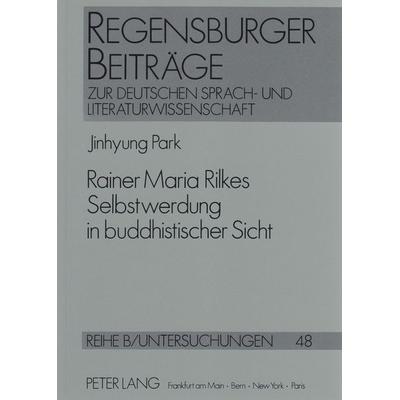 Rainer Maria Rilkes Selbstwerdung in buddhistischer Sicht, Taschenbuch von Jinhyung Park, Peter Lang GmbH, Internationaler Verlag der Wissenschaften,