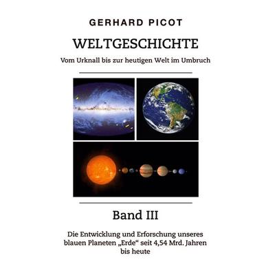 Weltgeschichte - Vom Urknall bis zur heutigen Welt im Umbruch - Band III, Gebundene Ausgabe von Gerhard Picot, BoD – Books on Demand,