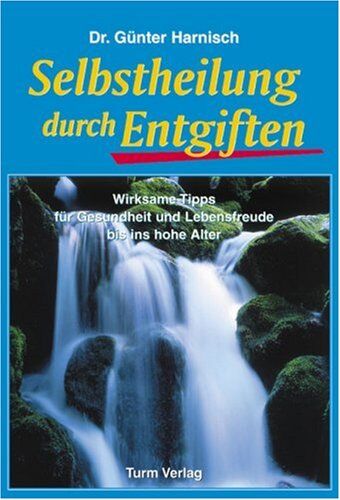 Günter Harnisch - Selbstheilung durch Entgiften: Wirksame Tipps für Gesundheit und Lebensfreude bis ins hohe Alter - Preis vom 13.10.2026 19:28:25 h