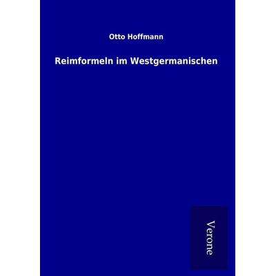 Reimformeln im Westgermanischen, Gebundene Ausgabe von Otto Hoffmann, BoD - Books on Demand