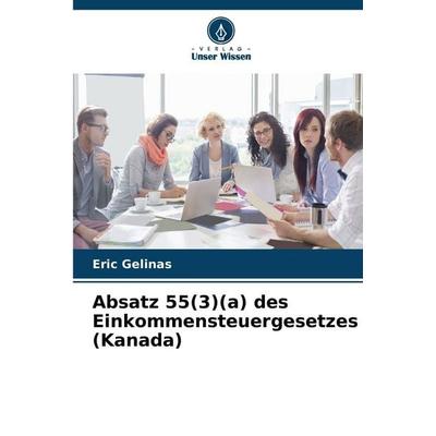 Absatz 55(3)(a) des Einkommensteuergesetzes (Kanada), Taschenbuch von Eric Gelinas, Verlag Unser Wissen