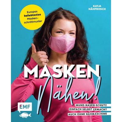 Masken nähen! – Mund-Nasen-Schutz einfach selbst gemacht, Gebundene Ausgabe von Katja Czajkowski, Edition Michael Fischer / EMF Verlag