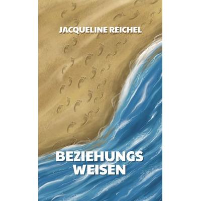 Beziehungsweisen, Taschenbuch von Jacqueline Reichel, Tredition, 978-3-384-65234-8