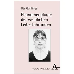 Phänomenologie der weiblichen Leiberfahrungen, Fachbücher von Ute Gahlings
