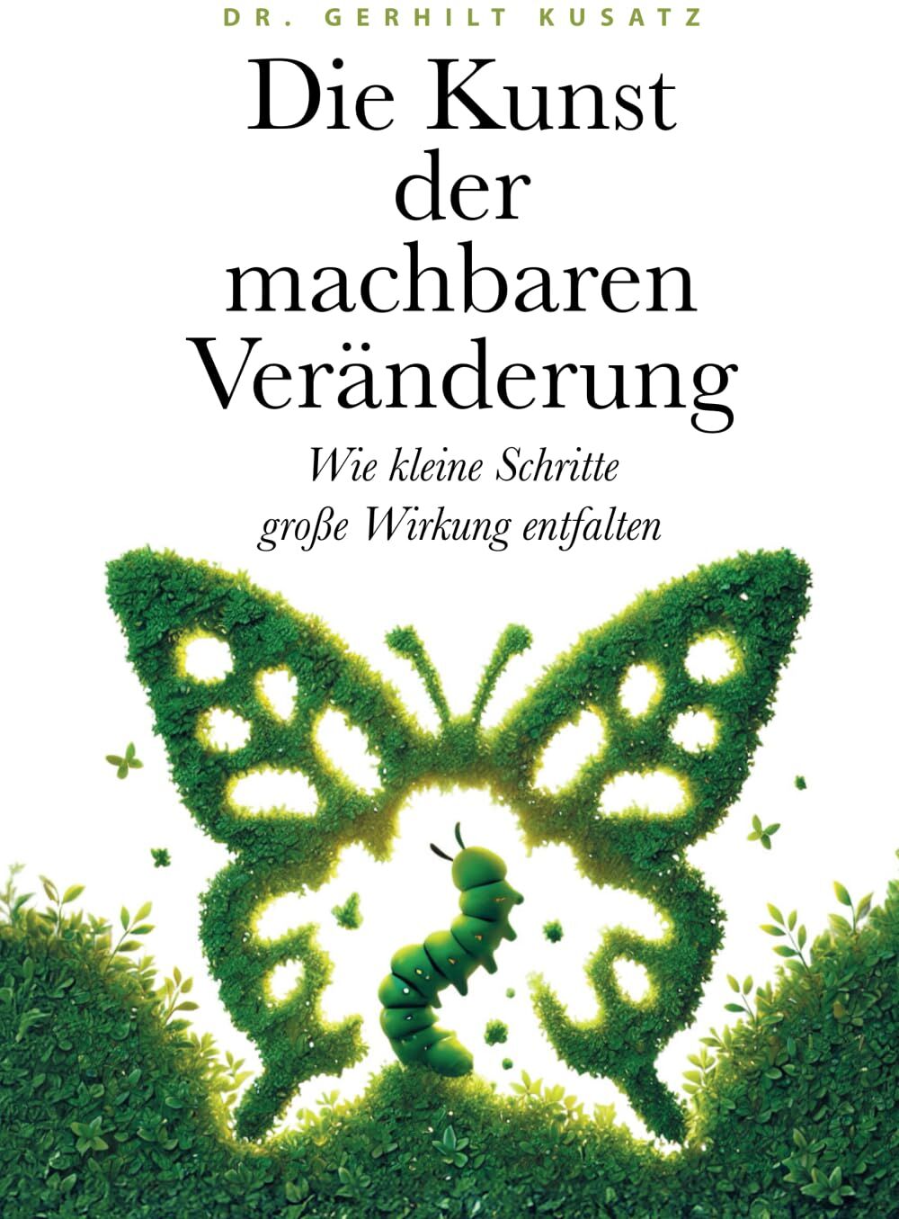 Kusatz, Dr. Gerhilt - Die Kunst der machbaren Veränderung: Wie kleine Schritte große Wirkung entfalten - Preis vom 11.10.2026 03:10:56 h