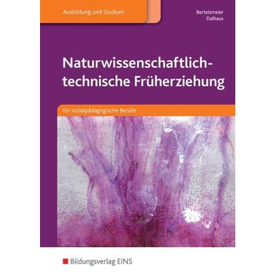 Naturwissenschaftlich-technische Früherziehung, Taschenbuch von Petra Bertelsmeier,Jennifer Dalhaus, Westermann Berufliche Bildung, 978-3-427-50553-2