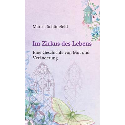 Im Zirkus des Lebens, Gebundene Ausgabe von Marcel Schönefeld, Tredition, 978-3-347-14128-5