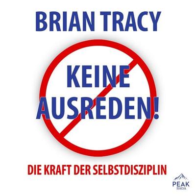 Keine Ausreden! Die Kraft der Selbstdisziplin - Brian Tracy, Audio, 9781628610048