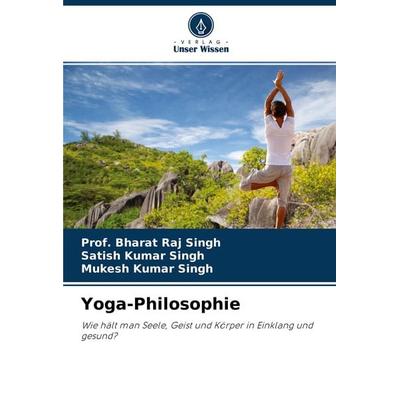 Yoga-Philosophie, Taschenbuch von Bharat Raj Singh,Satish Kumar Singh,Mukesh Kumar Singh, Verlag Unser Wissen, 978-620-4-01624-5