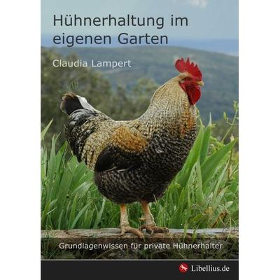 Hühnerhaltung im eigenen Garten, Taschenbuch von Claudia Lampert, Epubli, 978-3-7467-6183-1