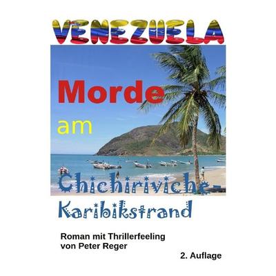 Abenteuer-Romane / Venezuela Morde in Chichiriviche, Taschenbuch von Peter Reger, Epubli, 978-3-7598-2167-6