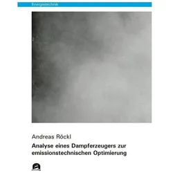 Analyse eines Dampferzeugers zur emissionstechnischen Optimierung, Fachbücher von Andreas Röckl