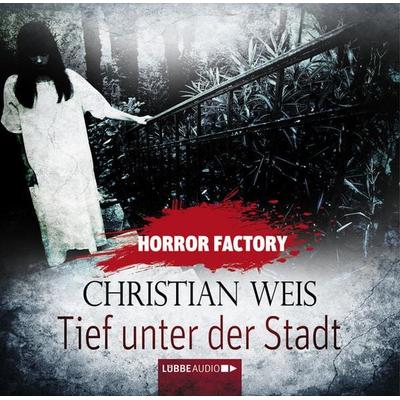 Horror Factory, Folge 12: Tief unter der Stadt - Christian Weis, Audio, 9783838772936