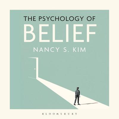 The Psychology of Belief - Nancy S. Kim, Audio, 9781350625389