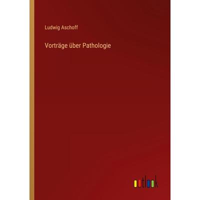 Vorträge über Pathologie, Taschenbuch von Ludwig Aschoff, Outlook, 978-3-368-43444-1