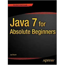Java 7 for Absolute Beginners, Fachbücher von Jay Bryant