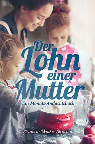 Elizabeth Walker Strachan - Der Lohn einer Mutter: Ein Monats-Andachtsbuch - Preis vom 09.10.2026 07:28:09 h
