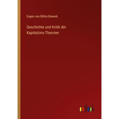 Geschichte und Kritik der Kapitalzins-Theorien, Taschenbuch von Eugen Böhm-Bawerk, Outlook, 978-3-368-23480-5