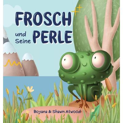 Frosch und Seine Perle, Gebundene Ausgabe von Boyana Atwood,Shawn Atwood, Highbridge Stories
