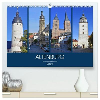 ALTENBURG, die alte Residenzstadt (hochwertiger Premium Wandkalender 2027 DIN A2 quer), Kunstdruck in Hochglanz