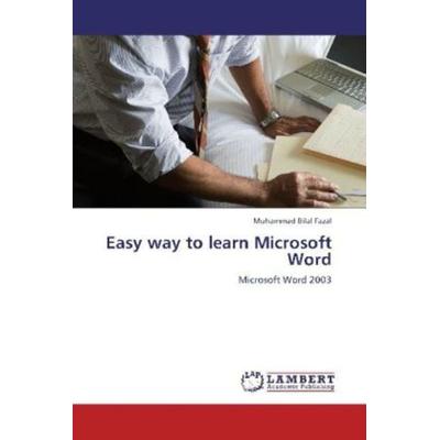 Bilal Fazal, M: Easy way to learn Microsoft Word, Taschenbuch von Muhammad Bilal Fazal, LAP LAMBERT Academic Publishing, 978-3-659-10388-9