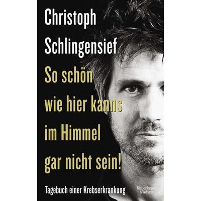 So schön wie hier kanns im Himmel gar nicht sein!, Gebundene Ausgabe von Christoph Schlingensief, Kiepenheuer & Witsch