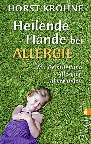 Horst Krohne - Heilende Hände bei Allergie: Mit Geistheilung Allergien überwinden - Preis vom 30.09.2026 09:01:18 h