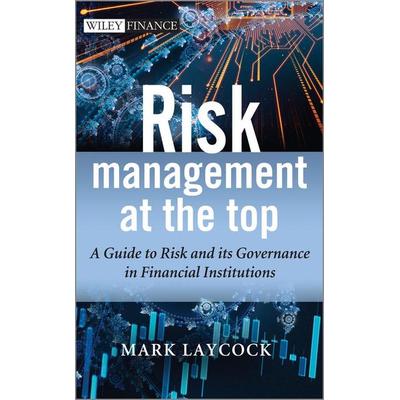 Risk Management at the Top, Gebundene Ausgabe von Mark Laycock, John Wiley & Sons, 978-1-118-49742-5