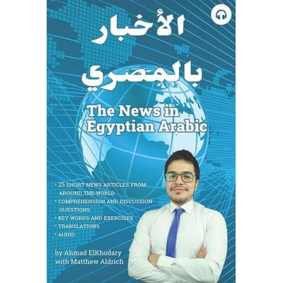 The News in Egyptian Arabic, Taschenbuch von Ahmad Elkhodary,Matthew Aldrich, Lingualism, 978-1-949650-26-6