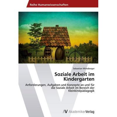 Soziale Arbeit im Kindergarten, Taschenbuch von Sebastian Wirnsberger, AV Akademikerverlag, 978-3-639-49197-5