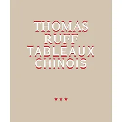 Thomas Ruff. TABLEAUX CHINOIS, Sachbücher von Thomas Roelstraete, Dieter