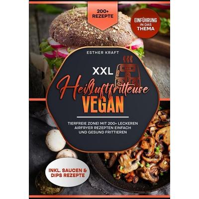 XXL Heißluftfritteuse Vegan, Gebundene Ausgabe von Esther Kraft, Tredition, 978-3-384-53254-1
