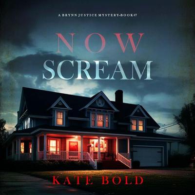 Now Scream (A Brynn Justice FBI Suspense Thriller—Book Seven) - Kate Bold, Audio, 9798341594753