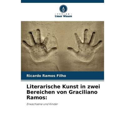 Literarische Kunst in zwei Bereichen von Graciliano Ramos:, Taschenbuch von Ricardo Ramos Filho, Verlag Unser Wissen, 978-620-2-37100-1
