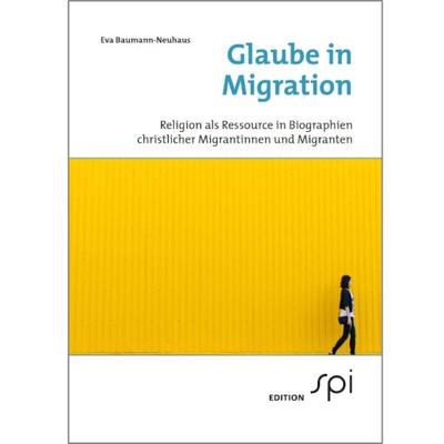 Glaube in Migration, Taschenbuch von Eva Baumann-Neuhaus, Edition spi, 978-3-906018-16-4