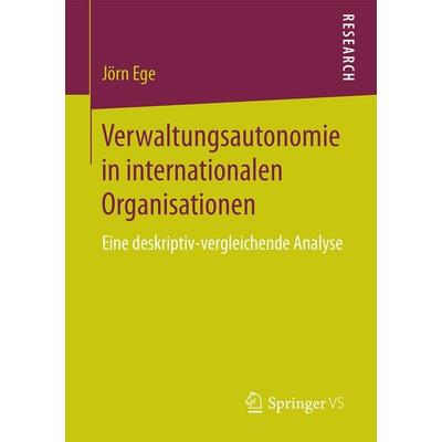 Verwaltungsautonomie in internationalen Organisationen, Taschenbuch von Jörn Ege, Springer Fachmedien Wiesbaden GmbH, 978-3-658-12688-9