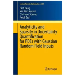 Analyticity and Sparsity in Uncertainty Quantification for PDEs with Gaussian Random Field Inputs, Fachbücher von Van Kien Nguyen, Jakob Zech, Christoph Schwab, Dinh Dũng, Dinh Dung