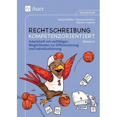 Rechtschreibung kompetenzorientiert - Klasse 4 AH, Geheftet von Denise Müller,Marina Trautner,Simone Sichert, Auer Verlag in der AAP Lehrerwelt GmbH,